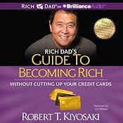 Rich Dad's Guide to Becoming Rich Without Cutting Up Your Credit Cards: Turn Bad Debt Into Good Debt | [Robert T. Kiyosaki]