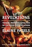 Revelations: Visions, Prophecy, and Politics in the Book of Revelation