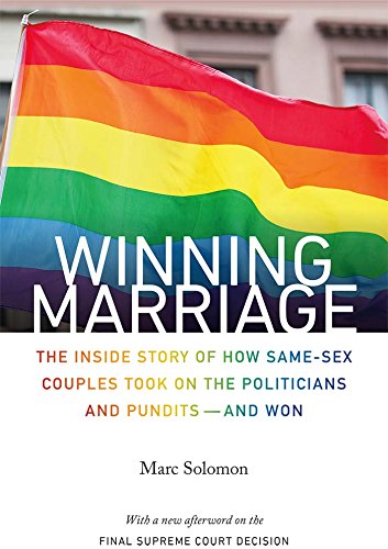 Winning Marriage: The Inside Story of How Same-Sex Couples Took on the Politicians and Pundits-and Won