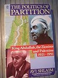 The politics of partition : King Abdullah, the Zionists and Palestine 1921-1951