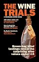 The Wine Trials: 100 Everyday Wines Under $15 that Beat $50 to $150 Wines in Brown-Bag Blind Tastings