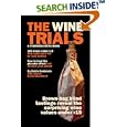 The Wine Trials: 100 Everyday Wines Under $15 that Beat $50 to $150 Wines in Brown-Bag Blind Tastings