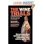 The Wine Trials: 100 Everyday Wines Under $15 that Beat $50 to $150 Wines in Brown-Bag Blind Tastings