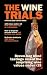 Books : The Wine Trials: 100 Everyday Wines Under $15 that Beat $50 to $150 Wines in Brown-Bag Blind Tastings