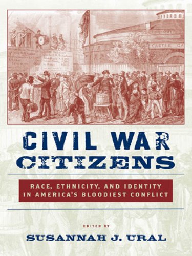 Civil War Citizens: Race, Ethnicity, and Identity in America's Bloodiest Conflict