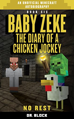 Baby Zeke: No Rest: The diary of a chicken jockey, book 6 (an unofficial Minecraft autobiography)