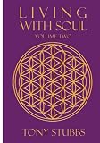 Living with Soul: An Old Souls Guide to Life, the Universe and Everything, Vol. Two: 2