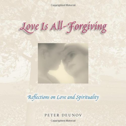 Love Is All Forgiving: Reflections on Love and Spirituality