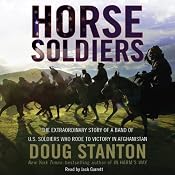Horse Soldiers: The Extraordinary Story of a Band of US Soldiers Who Rode to Victory in Afghanistan | [Doug Stanton]