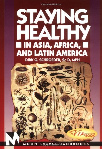 Staying Healthy in Asia, Africa, and Latin America (Moon Handbooks Staying Healthy in Asia, Africa & Latin America)