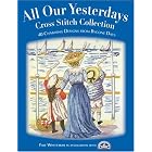 All Our Yesterdays Cross Stitch Collection: 33 Charming Designs from Bygone Days by  Faye Whittaker
