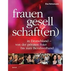 Frauengesellschaft(en) in Deutschland -: von der privaten Feier bis zum Berufsverband