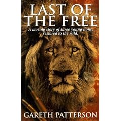 Last of the Free: A moving story of three young lions restored to the wild
