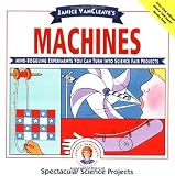 Janice VanCleaves Machines: Mind-boggling Experiments You Can Turn Into Science Fair Projects