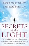 Secrets of the light : the incredible true story of one man's near-death experiences and the lessons he received from the other side