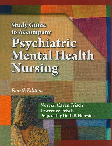 Study Guide for Frisch/Frisch Pschiatric Metnal Health Nursing