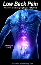 Low Back Pain: The Insider's Guide to Navigating the Choices in Diagnosis and Treatment (Painbytes Book 1) Low Back Pain: The Insider's Guide to Navigating the Choices in Diagnosis and Treatment (Painbytes Book 1)