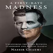 A First-Rate Madness: Uncovering the Links Between Leadership and Mental Illness | [Nassir Ghaemi]