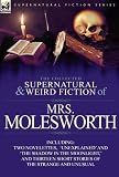 The Collected Supernatural and Weird Fiction of Mrs Molesworth-Including Two Novelettes,  Unexplained and The Shadow in the Moonlight, and Thirteen Short Stories of the Strange and Unusual