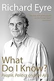 What do I know? : people, politics and the arts