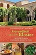 Gesundheit aus dem Kloster. Altes Heilwissen f�r K�rper, Geist und Seele