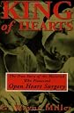 King of Hearts: The True Story of the Maverick Who Pioneered Open Heart Surgery