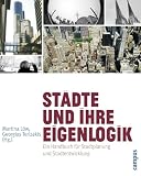 Produkt-Bild: St&auml;dte und ihre Eigenlogik: Ein Handbuch f&uuml;r Stadtplanung und Stadtentwicklung (Interdisziplin&auml;re Stadtforschung)