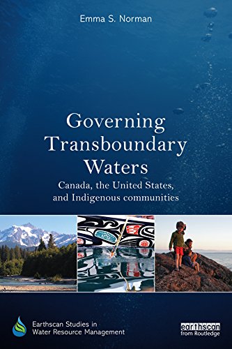 Governing Transboundary Waters: Canada, the United States, and Indigenous Communities (Earthscan Studies in Water Resource Management)