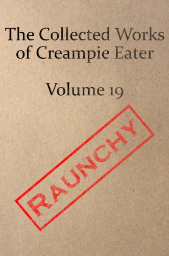 The Collected Works of Creampie Eater Volume 19