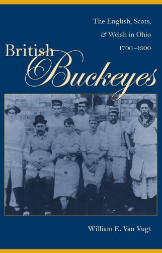 British Buckeyes: The English, Scots, and Welsh in Ohio, 1700-1900