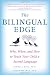 The Bilingual Edge: Why, When, and How to Teach Your Child a Second Language