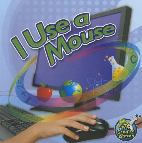 I Use a Mouse (My Science Library)