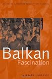 Balkan Fascination: Creating an Alternative Music Culture in America Includes CD DVD (American Musicspheres)