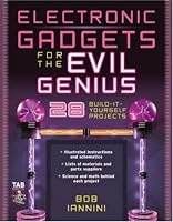 Electronic Gadgets for the Evil Genius : 28 Build-It-Yourself
