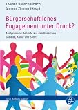Produkt-Bild: B&uuml;rgerschaftliches Engagement unter Druck?: Analysen und Befunde aus den Bereichen Soziales, Sport und Kultur