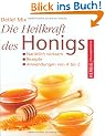 Die Heilkraft des Honigs: Nat�rlich wirksam � Rezepte � Anwendungen von A - Z