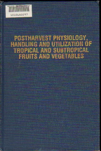 Postharvest Physiology, Handling and Utilization of Tropical and Sub-Tropical Fruits and VegetablesFrom Avi Publishing Co Inc.