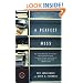 A Perfect Mess: The Hidden Benefits of Disorder--How Crammed Closets, Cluttered Offices, and On-the-Fly Planning Make the World a Better Place