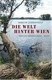 Die Welt hinter Wien: Fünfzig Expeditionen