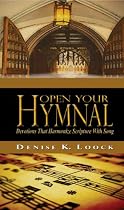 Click to Download Free Kindle Book -> Open Your Hymnal - A Devotional Book That Harmonize Scripture With Song: How Our Favorite Hymns Reveal God's Amazing Grace Through Hymn Story Devotions (Seeking the Heart of God)