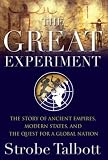 The Great Experiment: The Story of Ancient Empires, Modern States, and the Quest for a Global Nation
