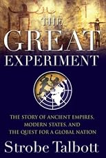 The Great Experiment: The Story of Ancient Empires, Modern States, and the Quest for a Global Nation