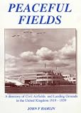 Peaceful fields : a directory of civil airfields and landing grounds in the United Kingdom 1919 - 1939