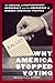 Why America Stopped Voting: The Decline of Participatory Democracy and the Emergence of Modern American Politics (The American Social Experience, 27)