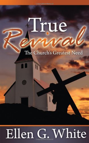 Review & Herald Pub True Revival: The Church's Greatest Need: Selections from the Writings of Ellen G. White