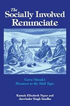 The Socially Involved Renunciate: Guru Nanak's Discourse to the Nath Yogis