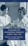 Evaluating and Standardizing Therapeutic Agents, 1890-1950 (Science, Technology and Medicine in Modern History)