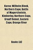 Karoo: Wilhelm Bleek, Northern Cape, Battle of Magersfontein, Kimberley, Northern Cape, Graaff Reinet, Eastern Cape, Orange R-
