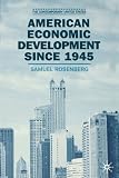 American Economic Development Since 1945: Growth, Decline and Rejuvenation