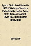 Sports Clubs Established in 1933: Pittsburgh Steelers, Philadelphia Eagles, Boise State Broncos Football, Lavey Gac, Buckingham Rugby Club